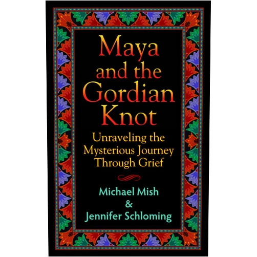 By Jennifer Schloming (Author), Michael Mish (Author) Format: Kindle Edition Maya and the Gordian Knot: Unraveling the Mysterious Journey Through Grief