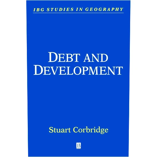 By Stuart Corbridge (Author) Debt and Development (The Royal Geographical Society with the Institute of British Geographers Studies in Geography)