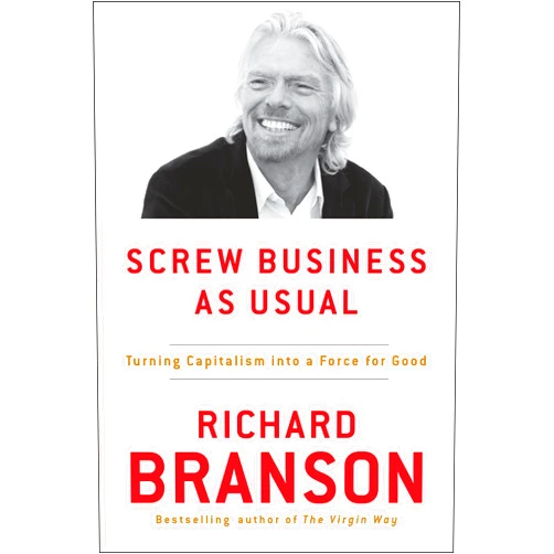 By Richard Branson (Author) Format: Kindle Edition Screw Business As Usual: Turning Capitalism into a Force for Good