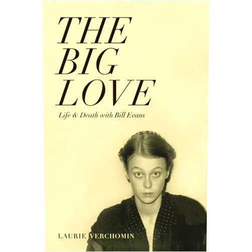 Laurie Verchomin,George Payerle,John McLaughlin,Ryley O'Byrne The Big Love: Life & Death With Bill Evans
