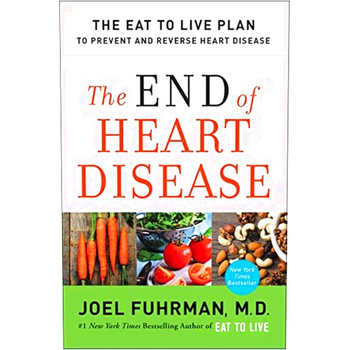 Joel Fuhrman M.D. The End of Heart Disease: The Eat to Live Plan to Prevent and Reverse Heart Disease (Eat for Life)