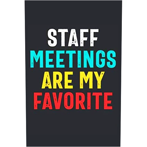 School Dazed Press Staff Meetings Are My Favorite: Teacher Gag Gifts Funny Appreciation Notebook Journal for School Teacher Friends, Coworkers, Colleagues