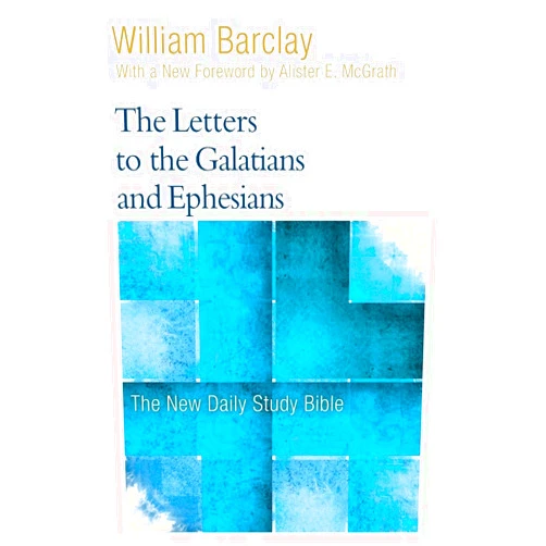 William Barclay,Allister McGrath The Letters to the Galatians and Ephesians (The New Daily Study Bible)