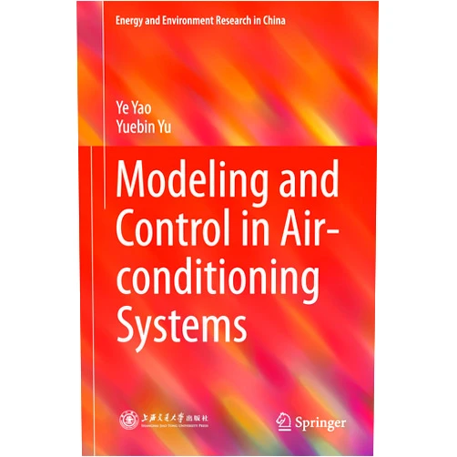Ye Yao,Yuebin Yu Modeling and Control in Air-conditioning Systems (Energy and Environment Research in China)