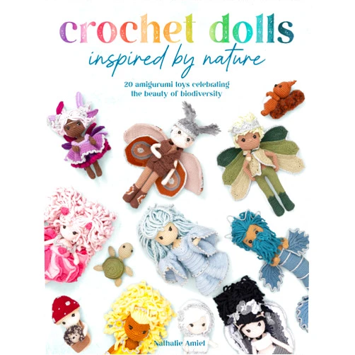 Nathalie Amiel Crochet Dolls Inspired By Nature: 20 amigurumi toys celebrating the beauty of biodiversity