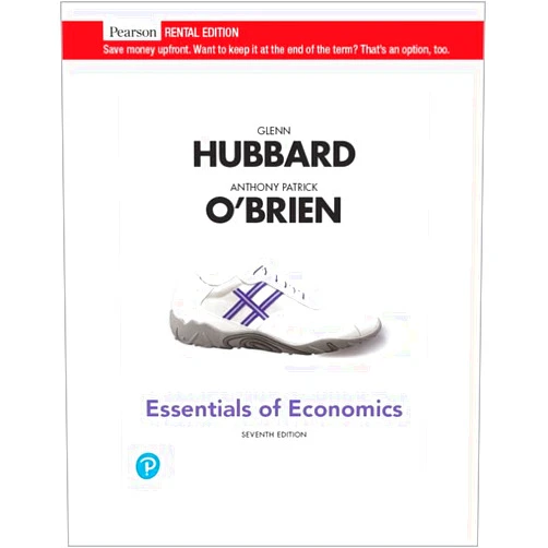 R. Glenn Hubbard,Anthony Patrick O'Brien Essentials of Economics [RENTAL EDITION]