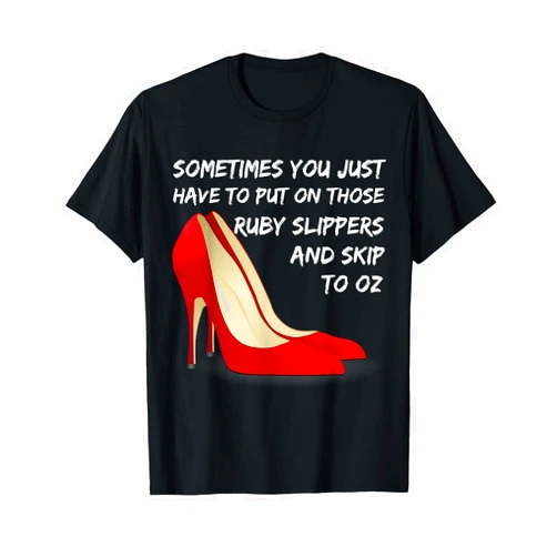 AndieJ Studio Wizard Of Oz Ruby Slippers Sarcastic Humor Shirt Sassy Shoes T-Shirt