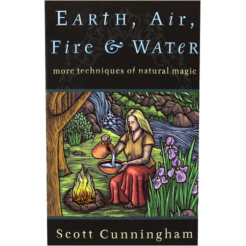 Scott Cunningham Earth, Air, Fire & Water: More Techniques of Natural Magic (Llewellyn's Practical Magick Series)