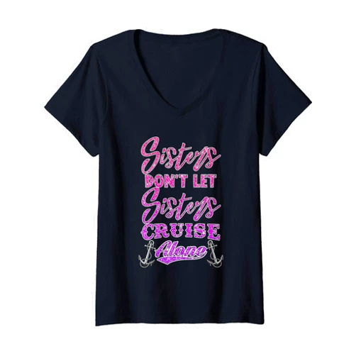 Funny Cruising Sisters Sailing and Boating Designs Womens Sisters Don't Let Sisters Cruise Alone Women Girls Cruising V-Neck T-Shirt