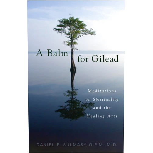 By Daniel P. Sulmasy D PhD (Author, Contributor) A Balm for Gilead: Meditations on Spirituality and the Healing Arts
