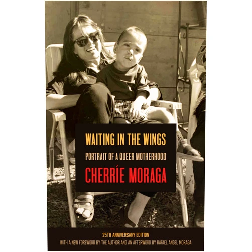 Cherríe Moraga Waiting in the Wings: Portrait of a Queer Motherhood