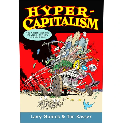 By Larry Gonick (Author), Tim Kasser (Author) Hypercapitalism: The Modern Economy, Its Values, and How to Change Them