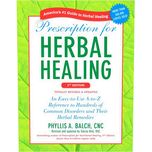 Phyllis A. Balch CNC,Stacey Bell Prescription for Herbal Healing, 2nd Edition: An Easy-to-Use A-to-Z Reference to Hundreds of Common Disorders and Their Herbal Remedies