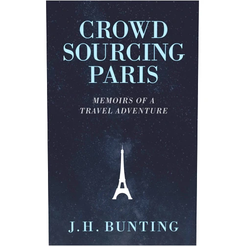 By J.H. Bunting (Author) Format: Kindle Edition Crowdsourcing Paris: Memoirs of a Travel Adventure (Crowdsource Adventure Book 1)
