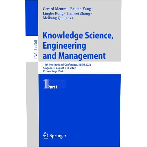 By Gerard Memmi (Editor), Baijian Yang (Editor), Linghe Kong (Editor), Tianwei Zhang (Editor), Meikang Qiu (Editor) & 2 more Format: Kindle Edition Knowledge Science, Engineering and Management: 15th International Conference, KSEM 2022, Singapore, August 6–8, 2022, Proceedings, Part I (Lecture Notes in Computer Science Book 13368)