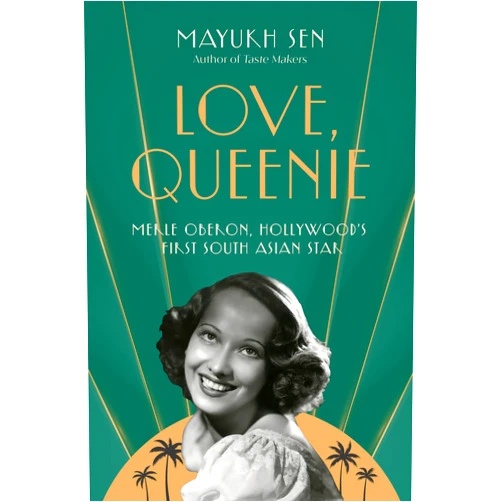 By Mayukh Sen (Author) Love, Queenie: Merle Oberon, Hollywood's First South Asian Star