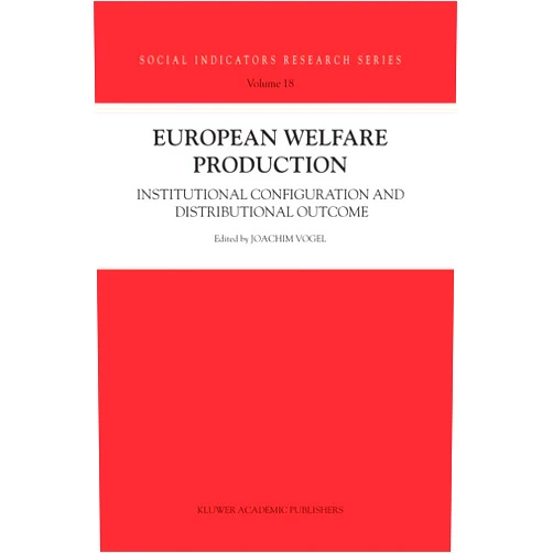 By Joachim Vogel (Author), Töres Theorell (Author), Stefan Svallfors (Author), Heinz-Herbert Noll (Author), Bernard Christoph (Author) & 1 more European Welfare Production: Institutional Configuration and Distributional Outcome (Social Indicators Research Series, 18)