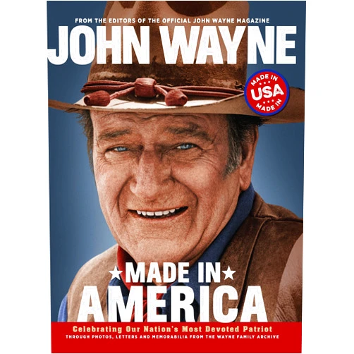 Editors of the Official John Wayne Magazine John Wayne: Made in America