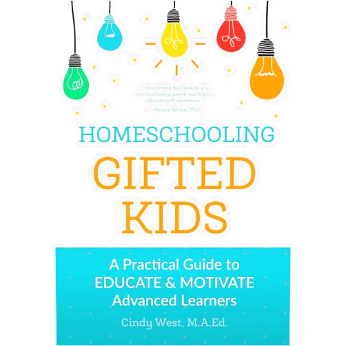 Cindy West Homeschooling Gifted Kids: A Practical Guide to Educate and Motivate Advanced Learners