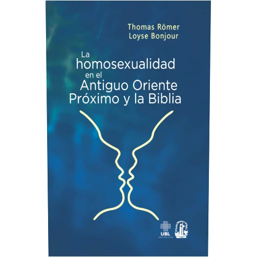 Spanish Edition by Thomas Römer (Author), Loyse Bonjour (Author) La homosexualidad en el Antiguo Oriente Próximo y la Biblia (Spanish Edition)