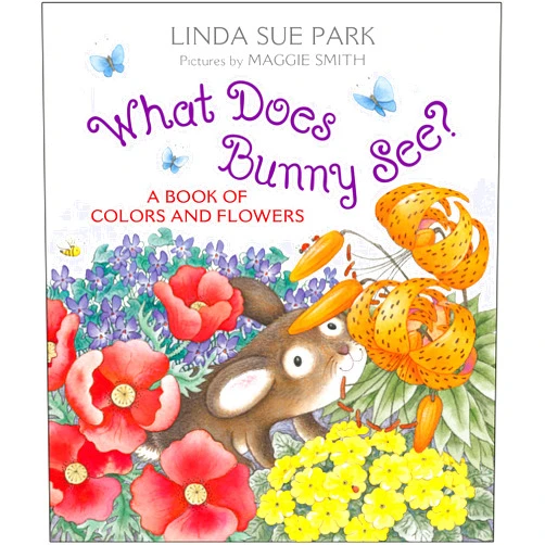 By Linda Sue Park (Author), Maggie Smith (Illustrator) What Does Bunny See?: A Book of Colors and Flowers