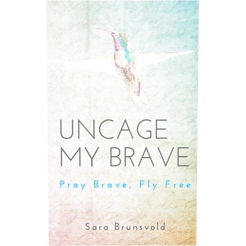 By Sara Brunsvold (Author) Format: Kindle Edition Uncage My Brave: Pray Brave, Fly Free