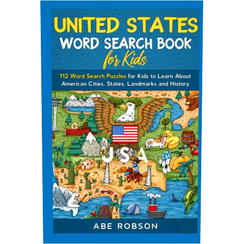 Abe Robson United States Word Search Book for Kids: 112 Word Search Puzzles for Kids to Learn About American Cities, States, Landmarks and History (The Ultimate Word Search Puzzle Book Series)