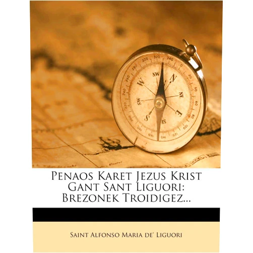 Saint Alfonso Maria De' Liguori Penaos Karet Jezus Krist Gant Sant Liguori: Brezonek Troidigez... (Breton and English Edition)