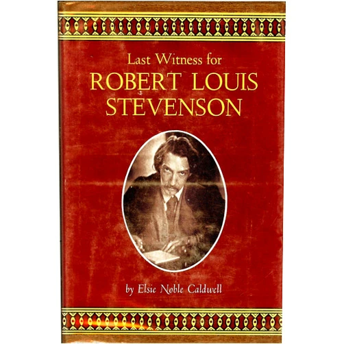 By Elsie Noble Caldwell (Author) Last witness for Robert Louis Stevenson
