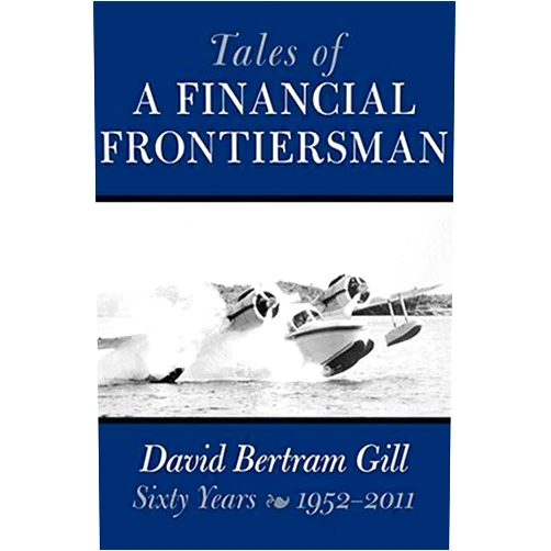 By David Bertram Gill (Author), Dean LeBaron (Foreword) Tales of a Financial Frontiersman: Sixty Years: 1952-2011