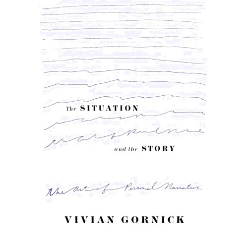 Vivian Gornick The Situation and the Story: The Art of Personal Narrative