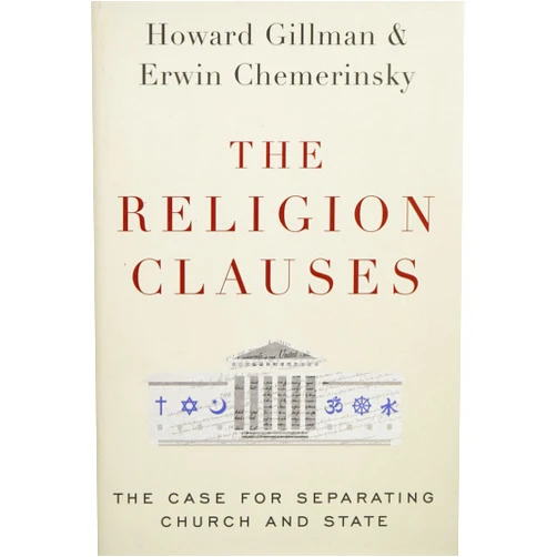 Erwin Chemerinsky,Howard Gillman The Religion Clauses: The Case for Separating Church and State (Inalienable Rights)