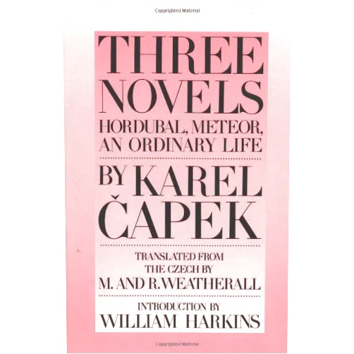 Karel Capek,M. Weatherall Three Novels: Hordubal, Meteor, An Ordinary Life