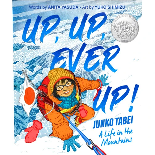 Anita Yasuda,Yuko Shimizu Up, Up, Ever Up! Junko Tabei: A Life in the Mountains