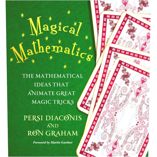 Persi Diaconis,Ron Graham,Martin Gardner Magical Mathematics: The Mathematical Ideas That Animate Great Magic Tricks