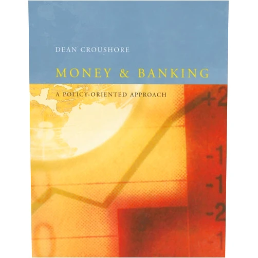 Dean Croushore Money and Banking: A Policy-Oriented Approach