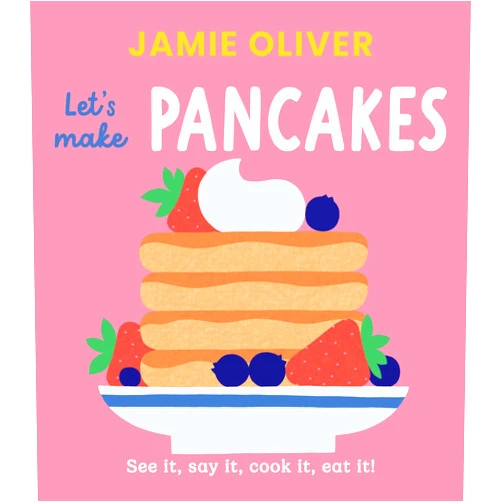 By Jamie Oliver (Author), Adrian Johnson (Illustrator) Let's Make Pancakes: See it, Say It, Cook It, Eat It! (Jamie’s Little Food Library)