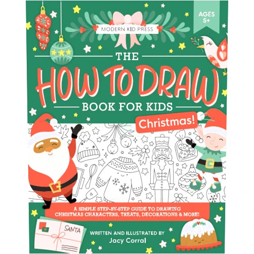 Jacy Corral,Modern Kid Press The How to Draw Book for Kids, Christmas Edition: A Simple Step-by-Step Guide to Drawing Cute Christmas Characters, Treats, Decorations, Gifts, Stockings, Reindeer and More