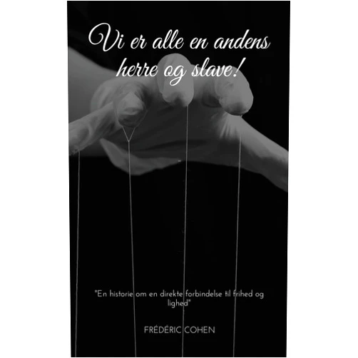 Danish Edition by Frédéric Cohen (Author) Format: Kindle Edition Vi er alle en andens herre og slave! (Danish Edition)