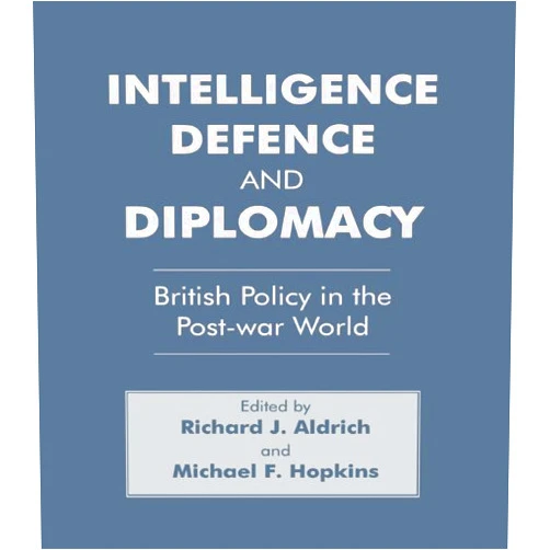 By Richard J. Aldrich (Author), Michael F. Hopkins (Author) Format: Kindle Edition Intelligence, Defence and Diplomacy: British Policy in the Post-War World (Studies in Intelligence)