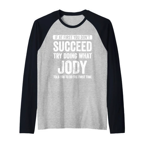 That's My Name Co. Jody Jody If At First You Don't Succeed Try Doing What Jody Raglan Baseball Tee