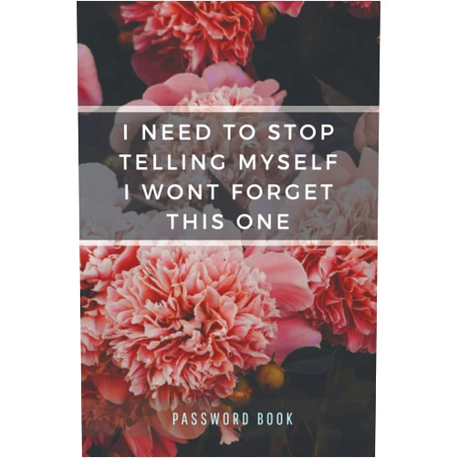 Halo Wedding Planners I Need To Stop Telling Myself I Wont Forget This One: Password Book with Alphabetical Tabs to Organize Website Address & Login Information for Women - Funny Floral Cover