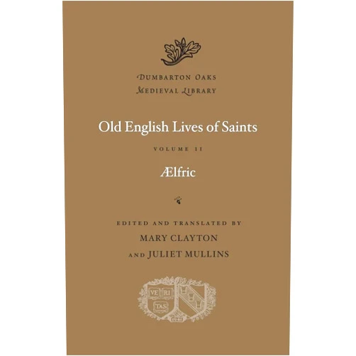 Aelfric,Mary Clayton,Juliet Mullins Old English Lives of Saints, Volume II (Dumbarton Oaks Medieval Library)