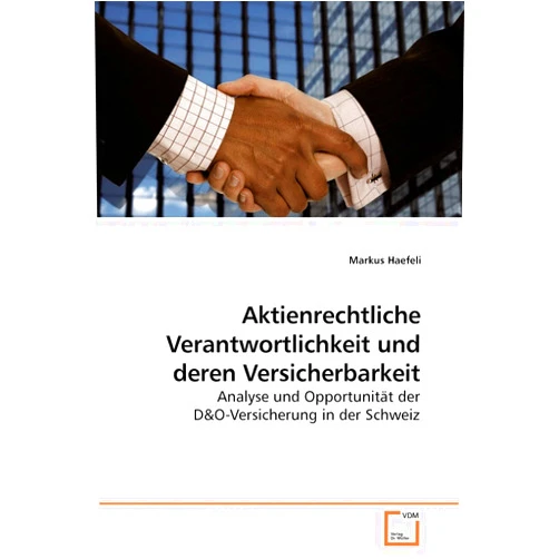 Markus Haefeli Aktienrechtliche Verantwortlichkeit und deren Versicherbarkeit: Analyse und Opportunität der D (German Edition)