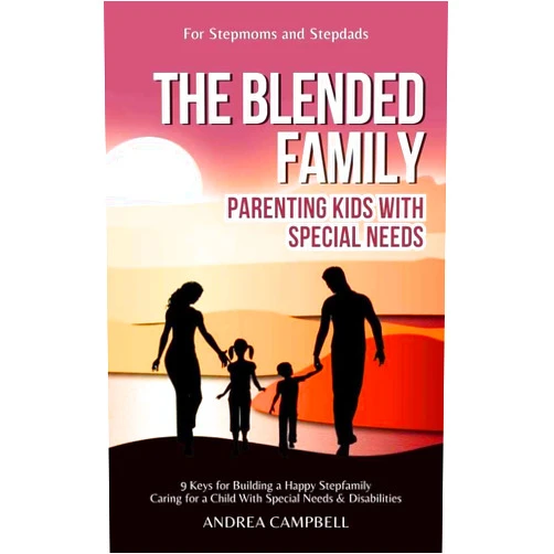 By Andrea Campbell (Author) Format: Kindle Edition The Blended Family Parenting Kids with Special Needs: Nine Keys for Building a Happy Stepfamily Caring for Children with Special Needs and Disabilities ... Family Empowerment - Help for Stepparents)
