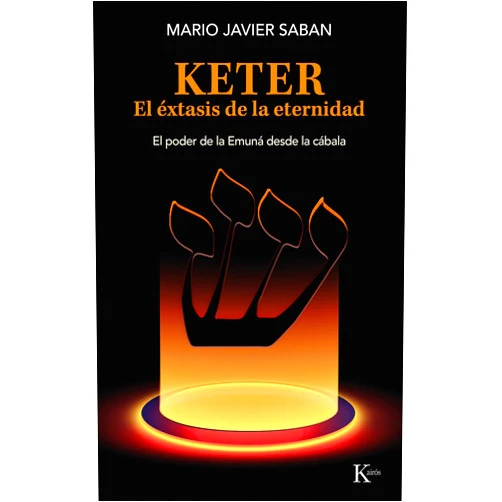 Spanish Edition by Mario Javier Saban (Author) Keter, el éxtasis de la eternidad / Keter, the Ecstasy of Eternity: El poder de la Emuná desde la cábala /The power of the Emunah from the Kabbalah (Spanish Edition)