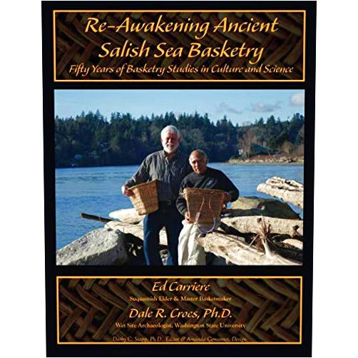 By Ed Carriere (Author), Dale R Croes (Author), Darby C Stapp (Editor), Amanda Cervantes (Contributor) & 1 more Re-Awakening Ancient Salish Sea Basketry: Fifty Years of Basketry Studies in Culture and Science