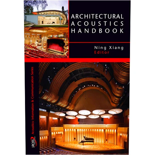 By Ning Xiang (Editor) Architectural Acoustics Handbook (A Title in J. Ross Publishing's Acoustic)