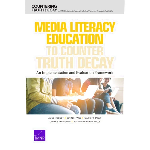 By Alice Huguet (Author), John F. Pane (Author), Garrett Baker (Author), Laura S. Hamilton (Author), Susannah Faxon-Mills (Author) & 1 more Media Literacy Education to Counter Truth Decay: An Implementation and Evaluation Framework