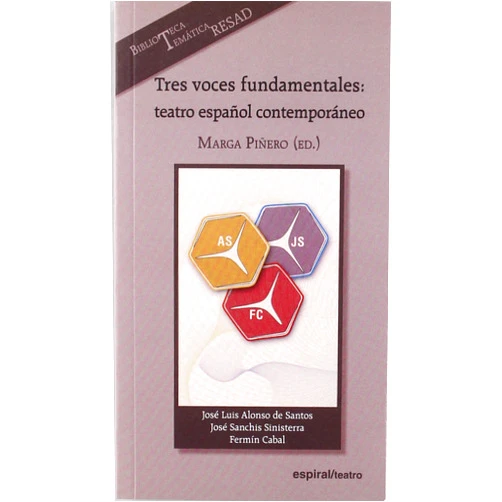 José Luis Alonso de Santos,José Sanchis Sinisterra,Fermín Cabal,Marga Piñero Tres voces fundamentales: teatro español contemporáneo: José Luis Alonso de Santos, José Sanchís Sinisterra y Fermín Cabal